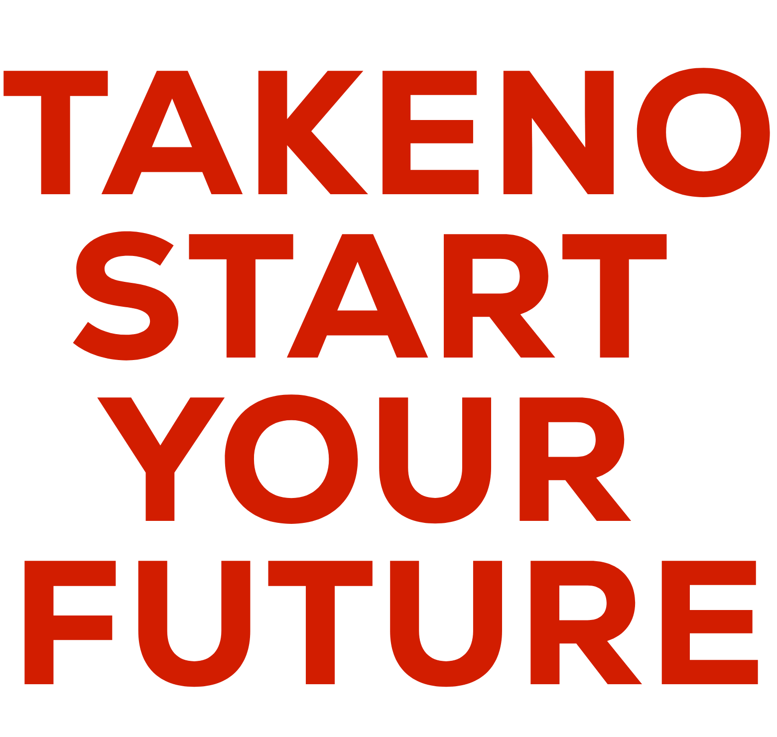 TAKENO START YOUR FUTURE